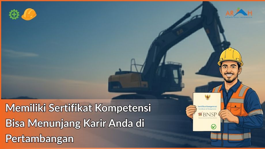 Memiliki Sertifikat Kompetensi Ini Bisa Menunjang Karir Anda di Pertambangan