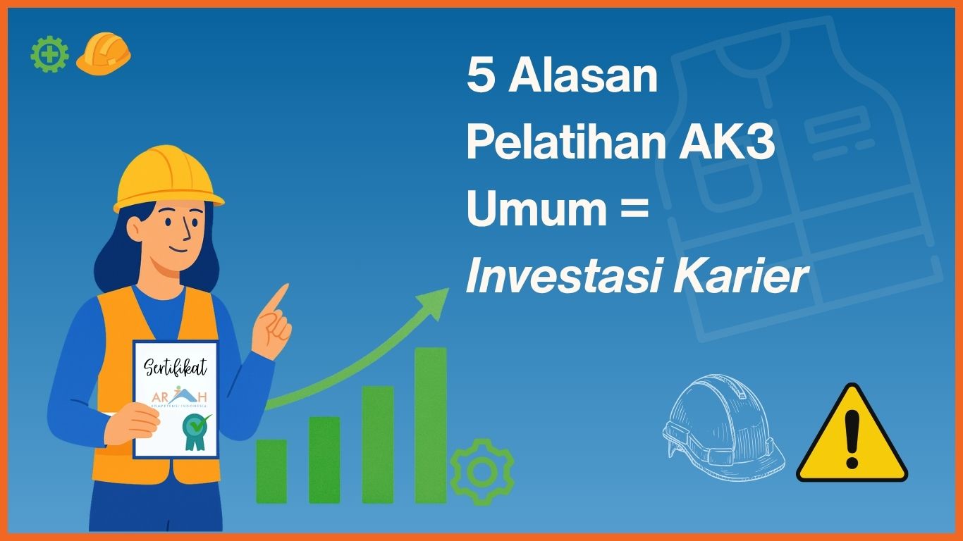 Alasan Mengapa Pelatihan AK3 Umum Adalah Investasi Terbaik untuk Karier Anda