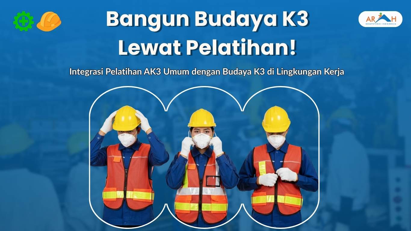 Integrasi Pelatihan AK3 Umum Dengan Budaya K3 di Lingkungan Kerja